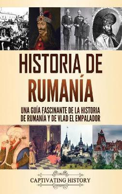 Historia de Rumania(Spanish, Hardcover, History Captivating)