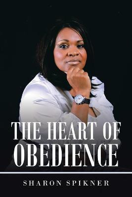 The Heart of Obedience(English, Paperback, Spikner Sharon)