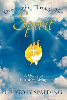 Overcoming Through the Spirit(English, Paperback, Spalding Gregory)