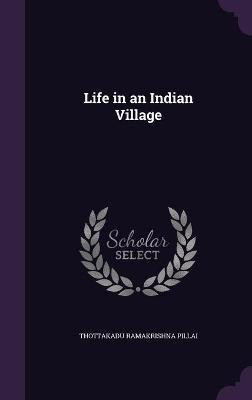 Life in an Indian Village(English, Hardcover, Ramakrishna Pillai Thottakadu)