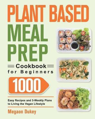 Plant Based Meal Prep Cookbook for Beginners(English, Paperback, Dukey Megaon)