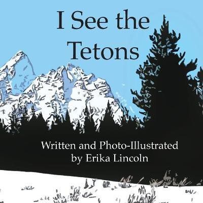 I See the Tetons(English, Paperback, Lincoln Erika M)
