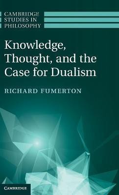 Knowledge, Thought, and the Case for Dualism(English, Hardcover, Fumerton Richard)