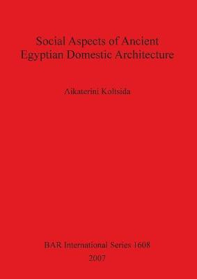 Social Aspects of Ancient Egyptian Domestic Architecture(English, Paperback, Koltsida Aikaterini)
