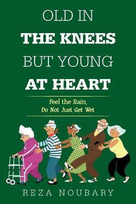 Old in the Knees but Young at Heart(English, Paperback, Noubary Reza)