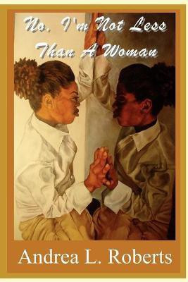 No I'm Not Less than A Woman(English, Paperback, Roberts Andrea L)