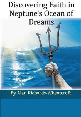 Discovering Faith in Neptune's Ocean of Dreams(English, Paperback, Richards-Wheatcroft Alan)