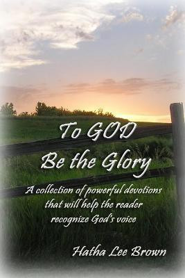 To God Be The Glory(English, Paperback, Brown Hatha Lee)