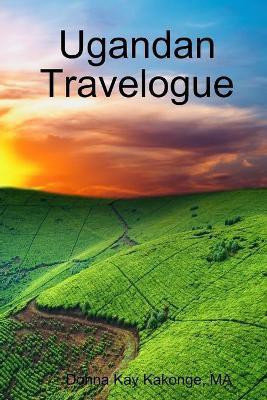 Ugandan Travelogue(English, Paperback, Kakonge Ma Donna Kay)