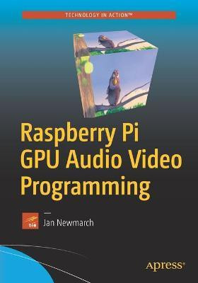 Raspberry Pi GPU Audio Video Programming(English, Paperback, Newmarch Jan)