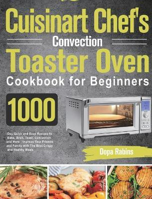 Cuisinart Chef's Convection Toaster Oven Cookbook for Beginners(English, Hardcover, Rabins Dopa)