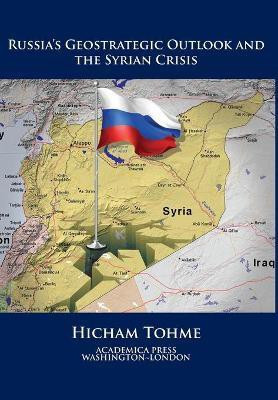 Russia's Geostrategic Outlook and the Syrian Crisis(English, Hardcover, Tohme Hicham)