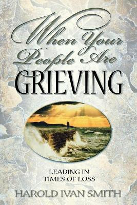 When Your People Are Grieving(English, Paperback, Smith Harold Ivan)