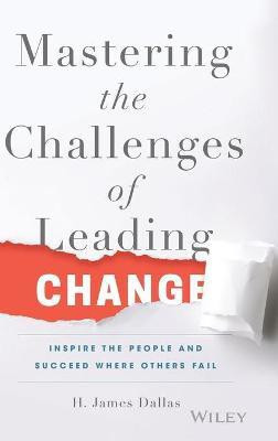 Mastering the Challenges of Leading Change(English, Hardcover, Dallas H. James)