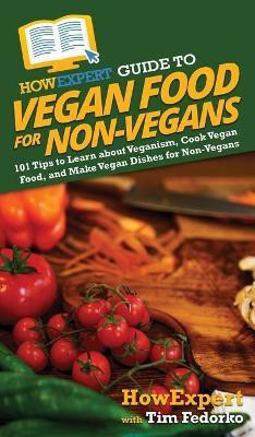 HowExpert Guide to Vegan Food for Non-Vegans(English, Hardcover, Howexpert Tim)