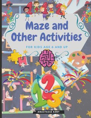 Maze and Other Activities for Kids Age 6 and Up(English, Paperback, Kent Anastasia)