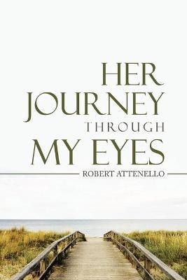 Her Journey Through My Eyes(English, Paperback, Attenello Robert)