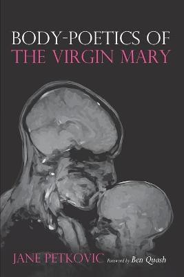 Body-Poetics of the Virgin Mary(English, Paperback, Petkovic Jane)