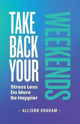 Take Back Your Weekends(English, Paperback, Graham Allison)