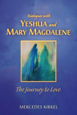 Dialogues with Yeshua and Mary Magdalene(English, Paperback, Kirkel Mercedes)