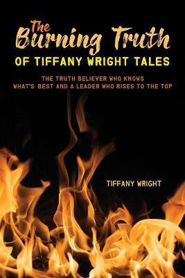 The Burning Truth of Tiffany Wright Tales(English, Paperback, Wright Tiffany)
