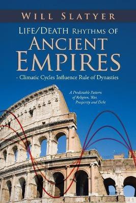 Life/Death Rhythms of Ancient Empires - Climatic Cycles Influence Rule of Dynasties(English, Paperback, Slatyer Will)
