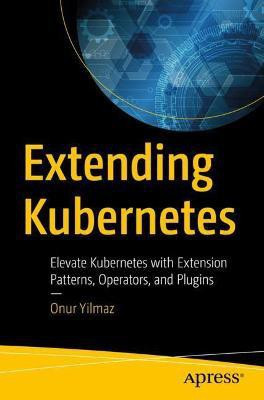 Extending Kubernetes(English, Paperback, Yilmaz Onur)