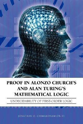 Proof in Alonzo Church's and Alan Turing's Mathematical Logic(English, Paperback, Chimakonam (Ph.D) Jonathan O.)