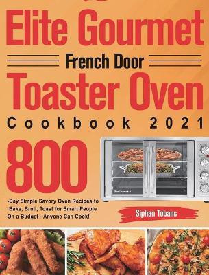 Elite Gourmet French Door Toaster Oven Cookbook 2021(English, Hardcover, Tobans Siphan)