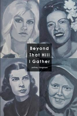 Beyond That Hill I Gather(English, Paperback, Kingman Jeffrey)