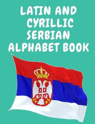 Latin and Cyrillic Serbian Alphabet Book.Educational Book for Beginners, Contains the Latin and Cyrillic letters of the Serbian Alphabet.(English, Paperback, Publishing Cristie) Latin and Cyrillic Serbian Alphabet Book.Educational Book for Beginners, Contains the Latin and Cyrillic letters of the Serbian Alphabet.(English, Paperback, Publishing Cristie)
