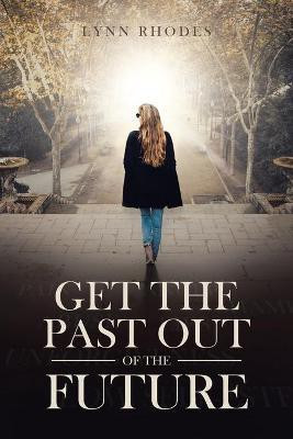 Get the Past Out of the Future(English, Paperback, Stewart Rhodes Julie Lynn)