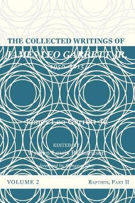 The Collected Writings of James Leo Garrett Jr., 1950-2015: Volume Two(English, Paperback, Garrett James Leo)
