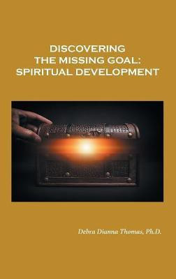 Discovering the Missing Goal(English, Hardcover, Thomas Debra Dianna PH D)