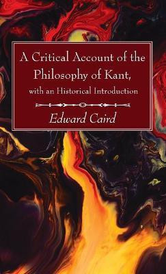 A Critical Account of the Philosophy of Kant, with an Historical Introduction(English, Hardcover, Caird Edward)