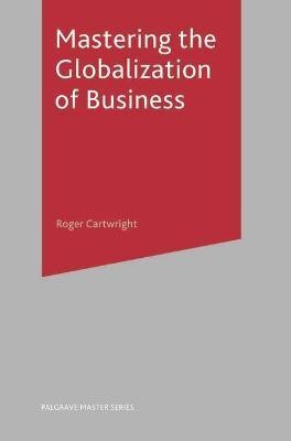 Mastering the Globalization of Business(English, Paperback, Cartwright Roger)