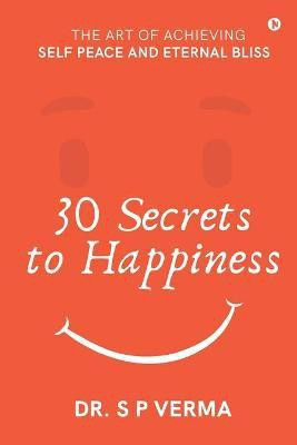 30 Secrets to Happiness(English, Paperback, Dr S P Verma)