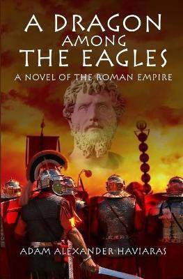 A Dragon among the Eagles(English, Paperback, Haviaras Adam Alexander)