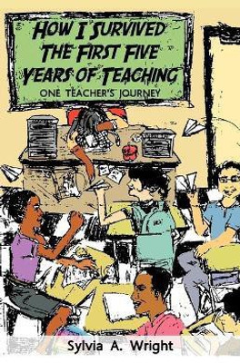 How I Survived the First Five Years of Teaching(English, Paperback, Wright Sylvia A.)