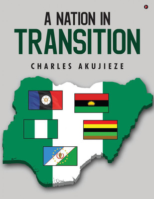 A NATION IN TRANSITION(English, Paperback, CHARLES AKUJIEZE)