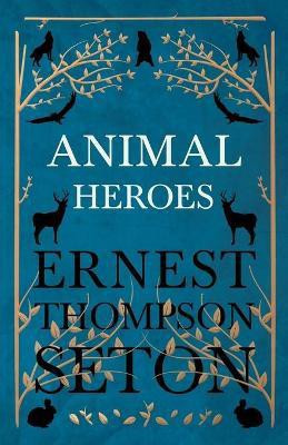 Animal Heroes(English, Paperback, Seton Ernest Thompson)