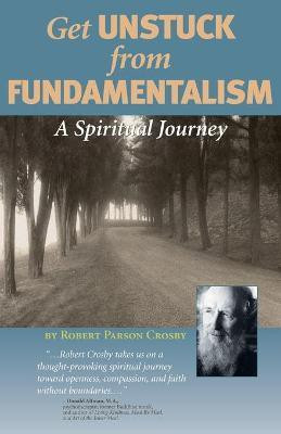 Get Unstuck from Fundamentalism - A Spiritual Journey(English, Paperback, Crosby Robert P)