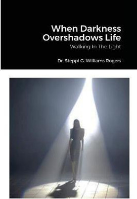 When Darkness Overshadows Life(English, Paperback, Williams-Rogers Steppi G Dr)