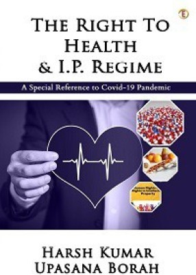 THE RIGHT TO HEALTH & I.P. REGIME-A Special Reference to Covid-19 Pandemic(Paperback, Harsh Kumar, Upasana Borah)