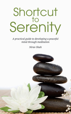 Shortcut to Serenity  - A Practical Guide to developing a peaceful mind through Meditation(Paperback, Nirav Shah)