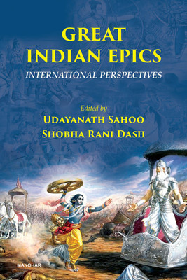 Great Indian Epics: International Perspectives(Hardcover, Udayanath Sahoo, Shobha Rani Dash (eds.))