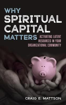Why Spiritual Capital Matters(English, Hardcover, Mattson Craig E)