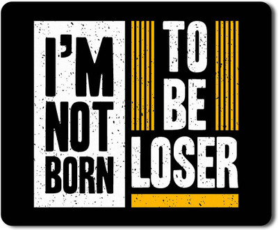 Flair Print Visibee Not born to be loser Designer Gaming Non-Slip Rubber Base Mouse Pad for Laptop/Computer (23 cm x 19 cm) MP250 Non Slip Base Mousepad(Multicolor)