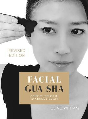 Facial Gua sha: A Step-by-step Guide to a Natural Facelift (Revised)(English, Paperback, Witham Clive)