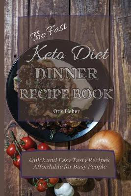 The Fast Keto Diet Dinner Recipe Book(English, Paperback, Fisher Otis)